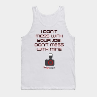 I Don't Mess With Your Job, Don't Mess With Mine Tank Top